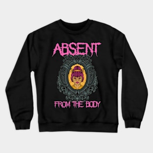 Absent from the Body metalheads Crewneck Sweatshirt